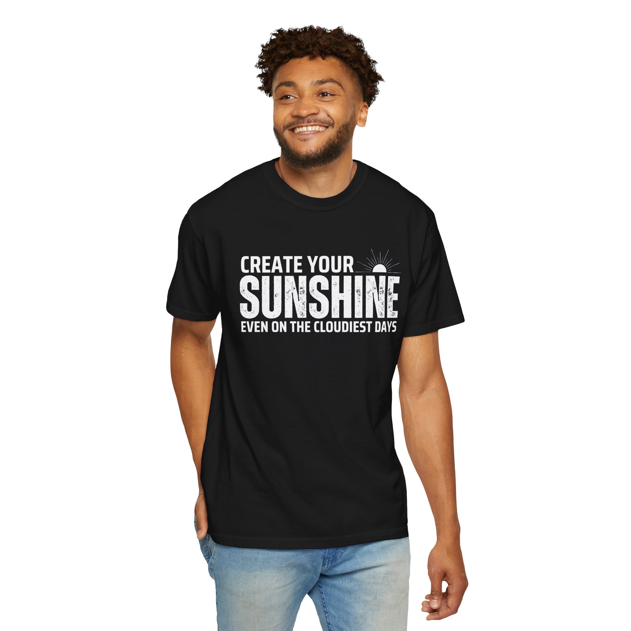 Create Your Own Sunshine, Even on The Cloudiest Days, Graphic Design Unisex T-shirt, Casual Cotton Outwear, Gift for Him- Gift for Her, Stylish Tee, Cool Shirt, Trendy Apparel, Comfortable Top,