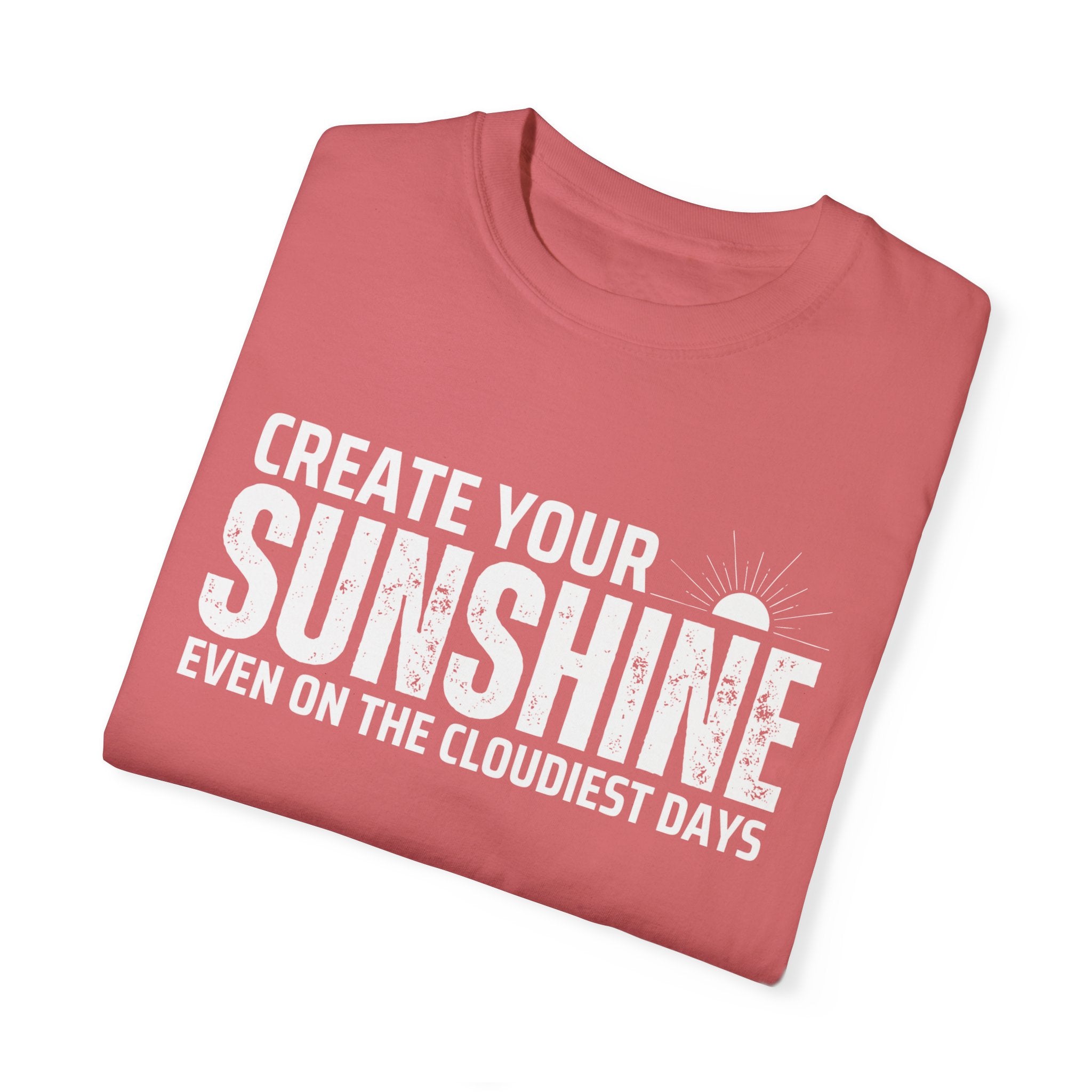 Create Your Own Sunshine, Even on The Cloudiest Days, Graphic Design Unisex T-shirt, Casual Cotton Outwear, Gift for Him- Gift for Her, Stylish Tee, Cool Shirt, Trendy Apparel, Comfortable Top,