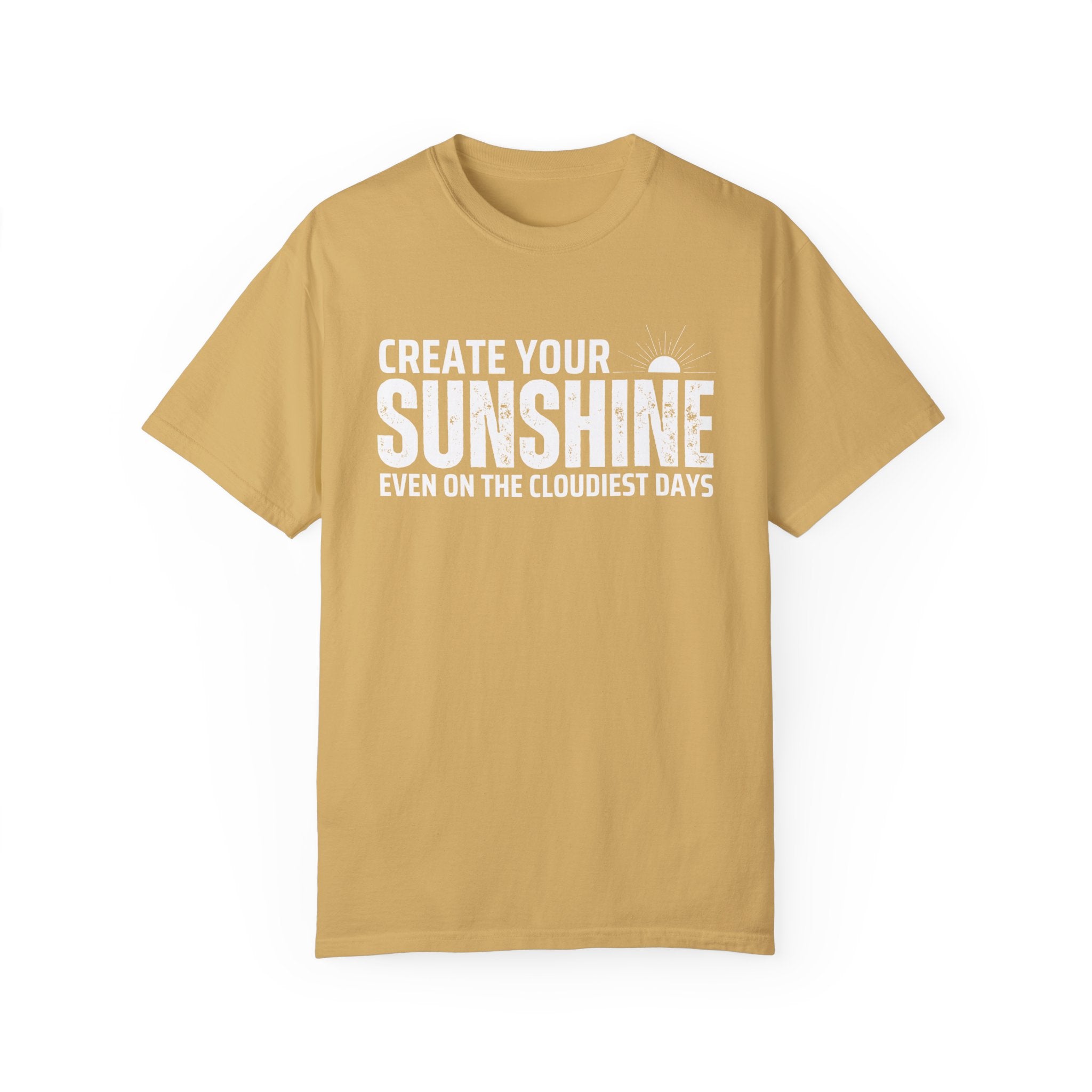 Create Your Own Sunshine, Even on The Cloudiest Days, Graphic Design Unisex T-shirt, Casual Cotton Outwear, Gift for Him- Gift for Her, Stylish Tee, Cool Shirt, Trendy Apparel, Comfortable Top,