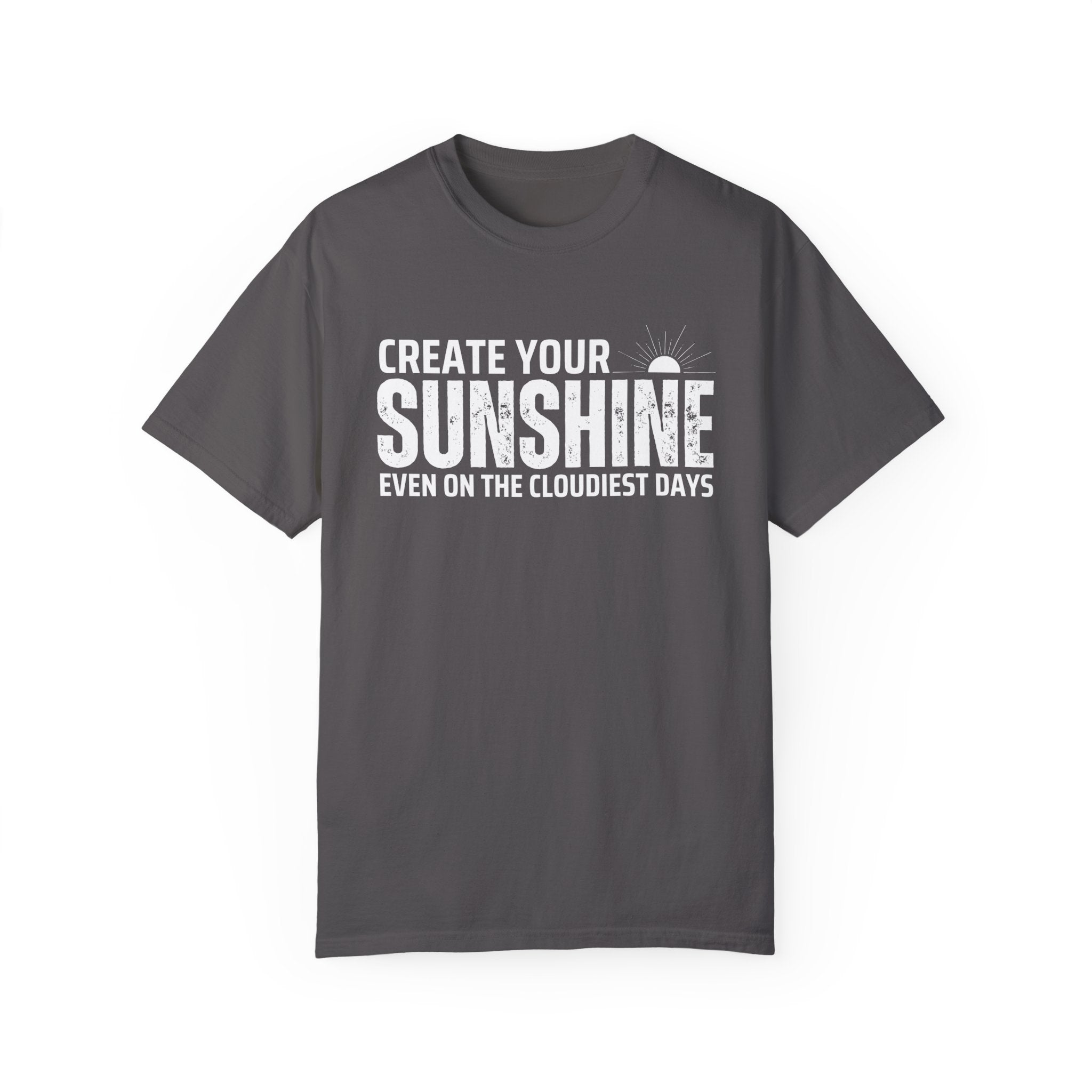 Create Your Own Sunshine, Even on The Cloudiest Days, Graphic Design Unisex T-shirt, Casual Cotton Outwear, Gift for Him- Gift for Her, Stylish Tee, Cool Shirt, Trendy Apparel, Comfortable Top,