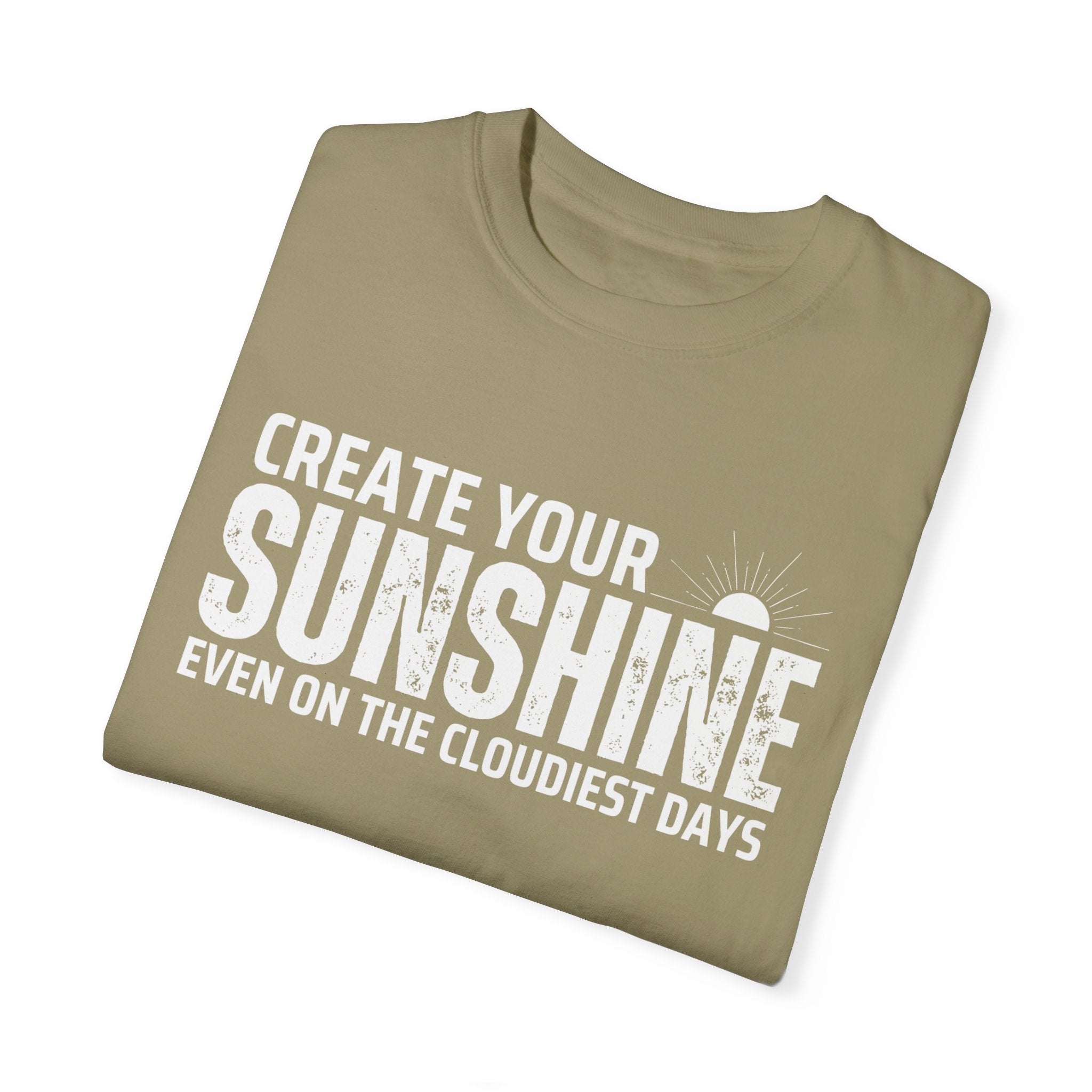 Create Your Own Sunshine, Even on The Cloudiest Days, Graphic Design Unisex T-shirt, Casual Cotton Outwear, Gift for Him- Gift for Her, Stylish Tee, Cool Shirt, Trendy Apparel, Comfortable Top,