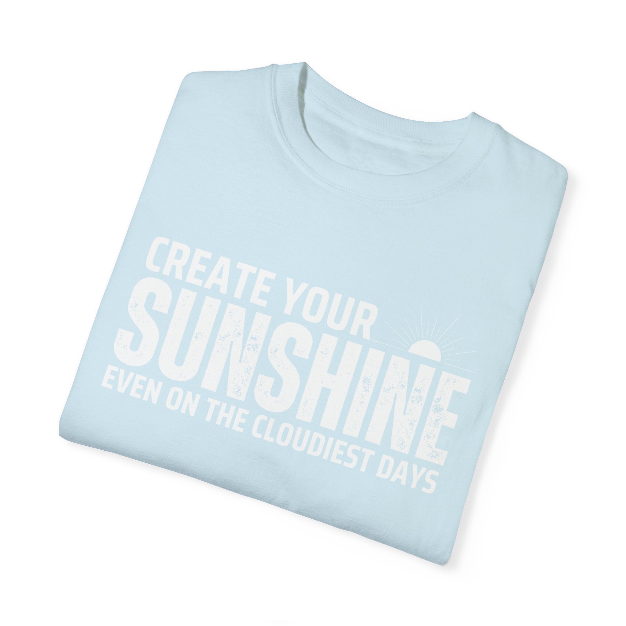 Create Your Own Sunshine, Even on The Cloudiest Days, Graphic Design Unisex T-shirt, Casual Cotton Outwear, Gift for Him- Gift for Her, Stylish Tee, Cool Shirt, Trendy Apparel, Comfortable Top,