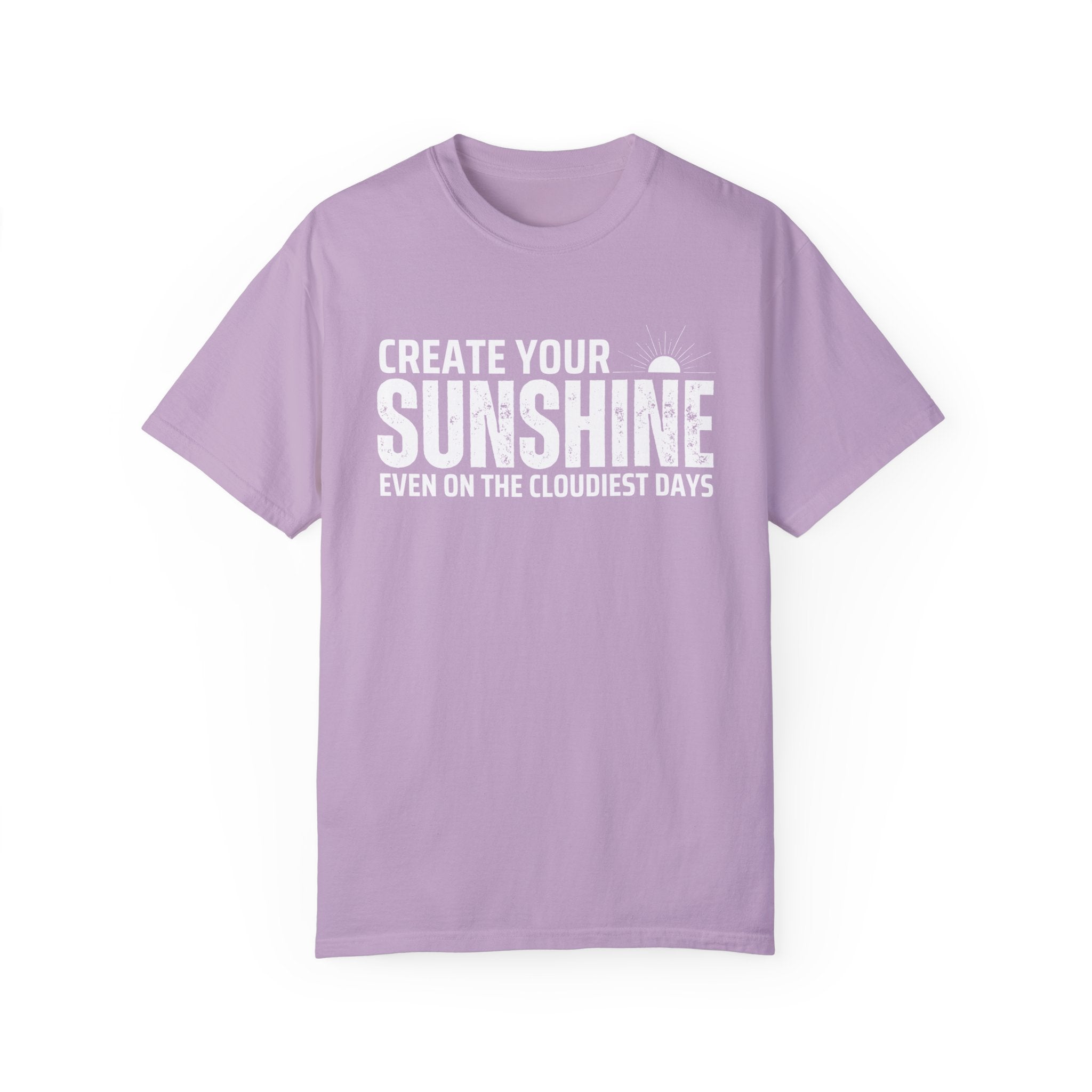 Create Your Own Sunshine, Even on The Cloudiest Days, Graphic Design Unisex T-shirt, Casual Cotton Outwear, Gift for Him- Gift for Her, Stylish Tee, Cool Shirt, Trendy Apparel, Comfortable Top,