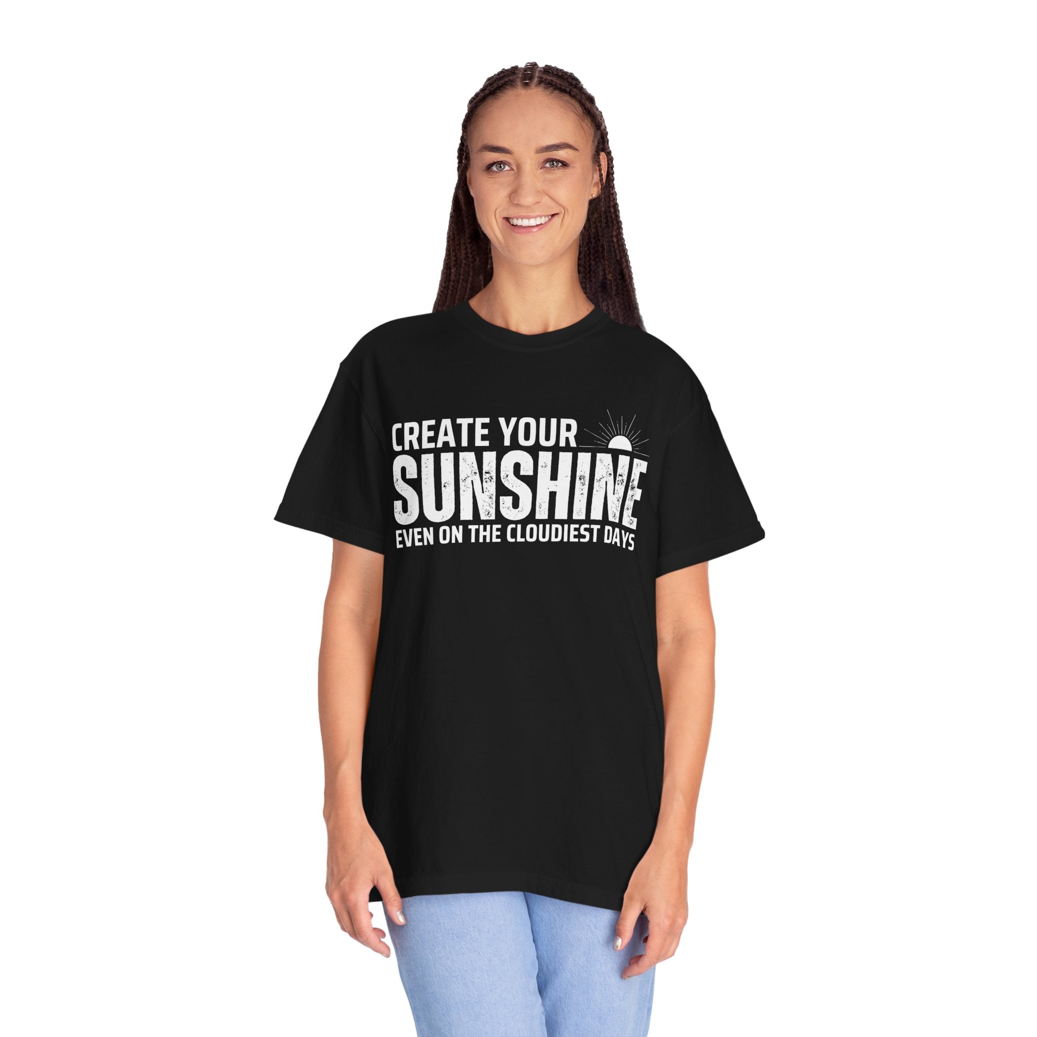 Create Your Own Sunshine, Even on The Cloudiest Days, Graphic Design Unisex T-shirt, Casual Cotton Outwear, Gift for Him- Gift for Her, Stylish Tee, Cool Shirt, Trendy Apparel, Comfortable Top,