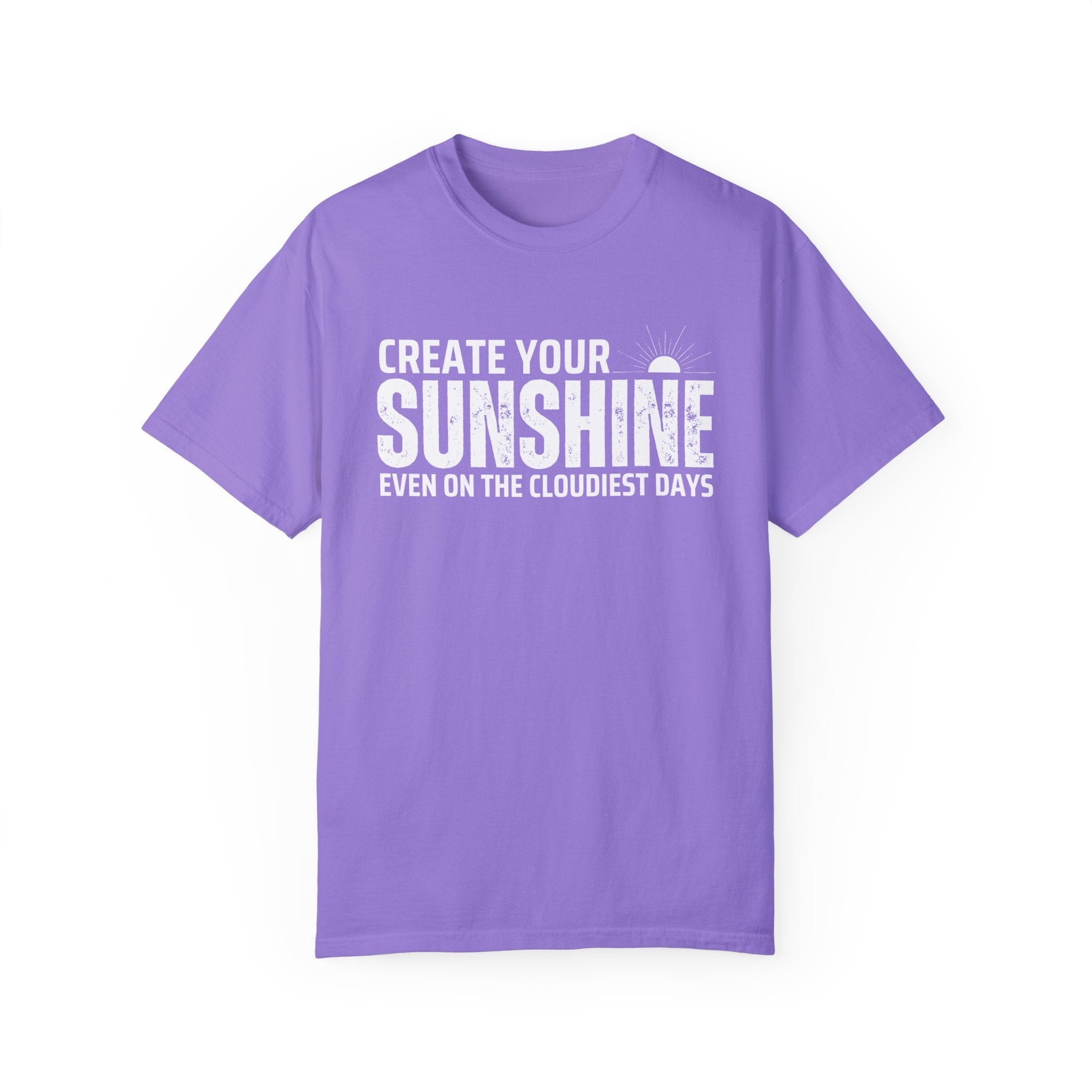 Create Your Own Sunshine, Even on The Cloudiest Days, Graphic Design Unisex T-shirt, Casual Cotton Outwear, Gift for Him- Gift for Her, Stylish Tee, Cool Shirt, Trendy Apparel, Comfortable Top,