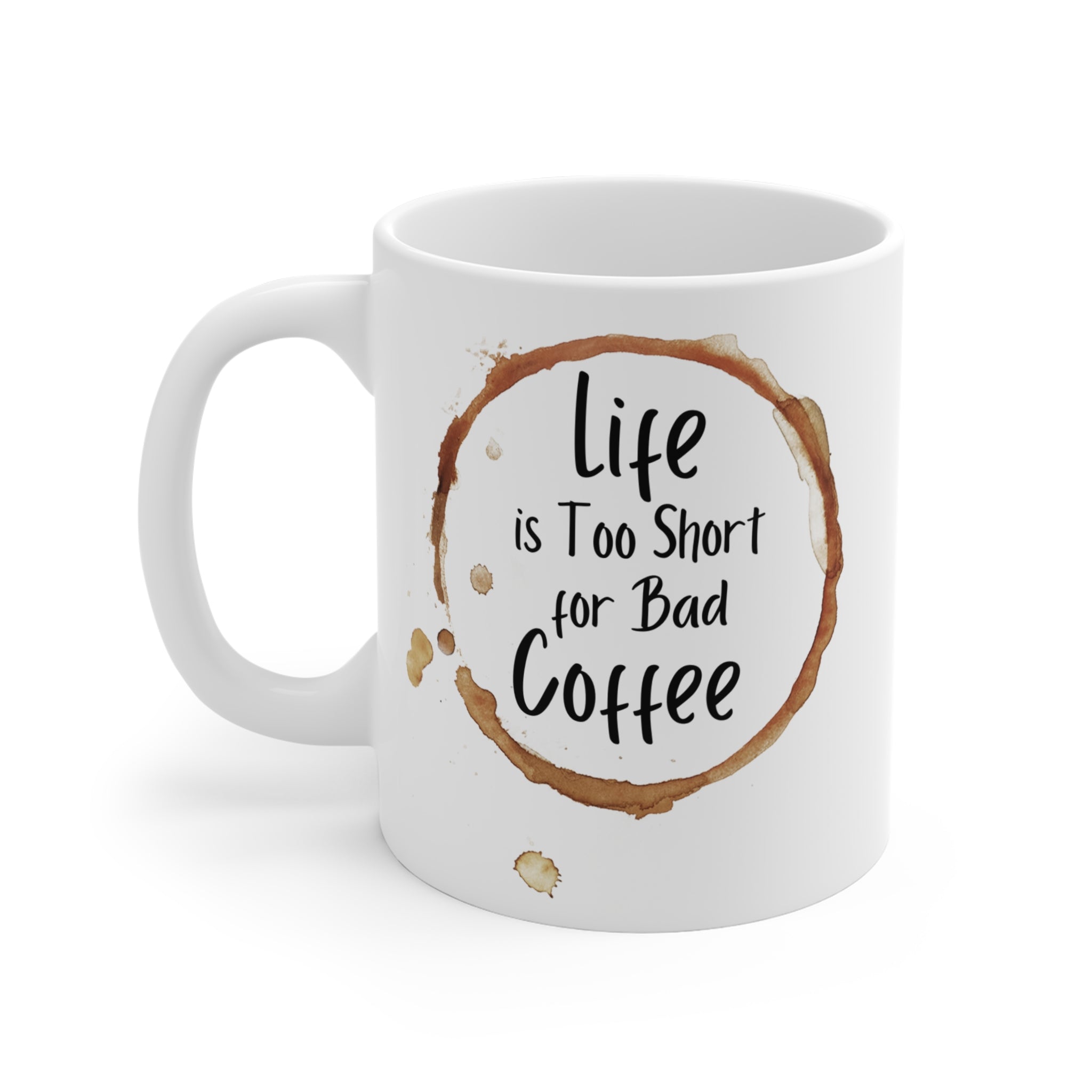 Life is Too Short for Bad Coffee,  Inspirational Cute Mug design | Perfect gift Idea